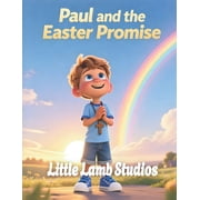 Easter Celebration Paul and the Easter Promise Hope and New Beginnings A Story of New Life and Hope Through Jesus' Resurrection, Book 5, Paperback