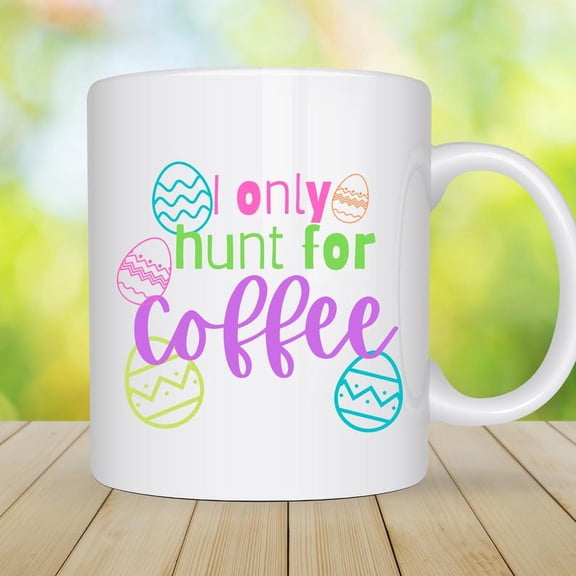 Easter Coffee Mug Colorful Eggs, I Only Hunt for Coffee, 15 oz Ceramic