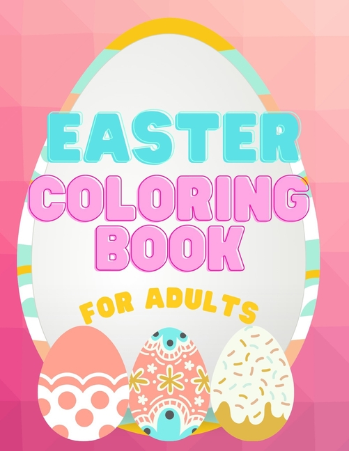 Easter Coloring Book For Adults: Big Easter Coloring Book With Eggs ...