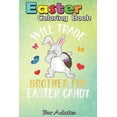 thumbnail image 1 of Easter Coloring Book For Adults : Bunny Dabbing With Eggs Will Trade Brother For Easter Candy An Adult Easter Coloring Book For Teens & Adults - Great Gifts with Fun, Easy, and Relaxing (Paperback), 1 of 1