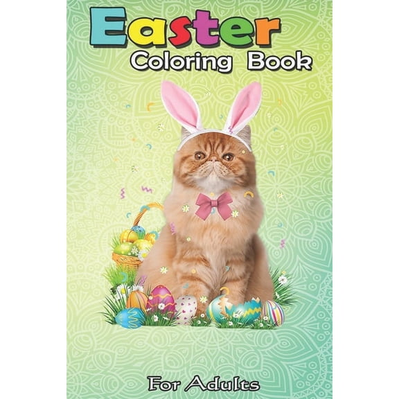 Easter Coloring Book For Adults: Cute Cat Easter Day Bunny Eggs Costume Gift Womens Girls An Adult Easter Coloring Book For Teens & Adults - Great Gif