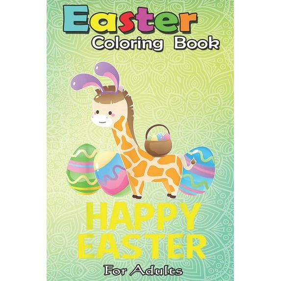 Easter Coloring Book For Adults : Easter Giraffe Bunny T Egg Gifts for Men Women Kids An Adult Easter Coloring Book For Teens & Adults - Great Gifts with Fun, Easy, and Relaxing (Paperback)