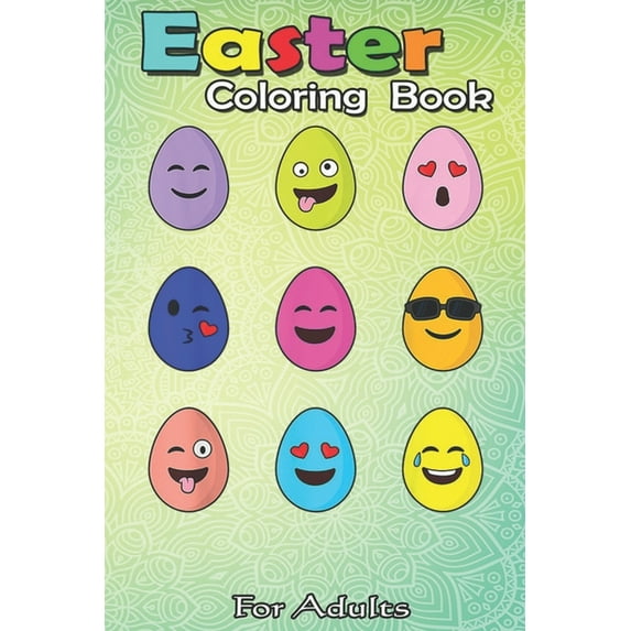 Easter Coloring Book For Adults: Eggs Emojis Easter Day Funny Emoticons Boys Girls Kids An Adult Easter Coloring Book For Teens & Adults - Great Gifts with Fun, Easy, and Relaxing (Paperback)