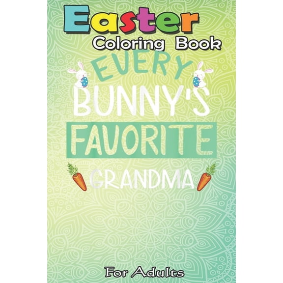 Easter Coloring Book For Adults: Every Bunny's Favorite Grandma Happy Easter Sunday Grandma A Happy Easter Coloring Book, (Paperback)