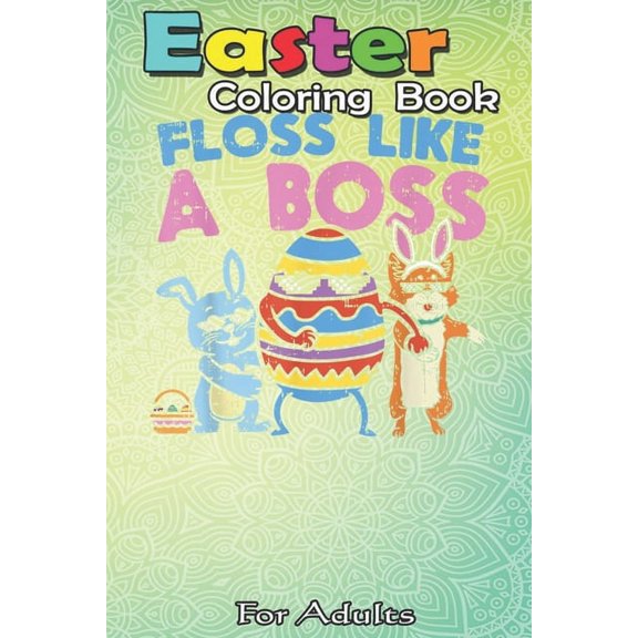 Easter Coloring Book For Adults : Flossing Easter Crew Floss Like A Boss Egg Bunny Corgi Boys A Happy Easter Coloring Book For Teens & Adults - Great Gifts with Fun, Easy, and Relaxing (Paperback)