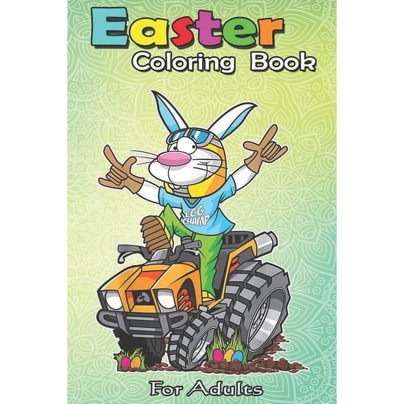 Easter Coloring Book For Adults: Fun Easter Bunny for Boys Men Quad Gift A Happy Easter Coloring Book For Teens & Adults - Great Gifts with Fun, Easy, and Relaxing (Paperback)