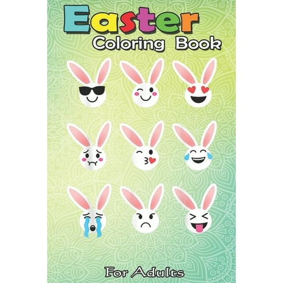 Easter Coloring Book For Adults : Funny Bunny Emoticon Easter Rabbit Adult Baby Girl n Boy A Happy Easter Coloring Book For Teens & Adults - Great Gifts with Fun, Easy, and Relaxing (Paperback)