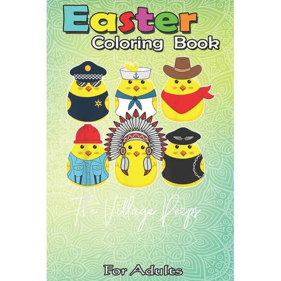 Easter Coloring Book For Adults : Funny Easter Village Peeps Cute Chick T Bunny A Happy Easter Coloring Book For Teens & Adults - Great Gifts with Fun, Easy, and Relaxing (Paperback)