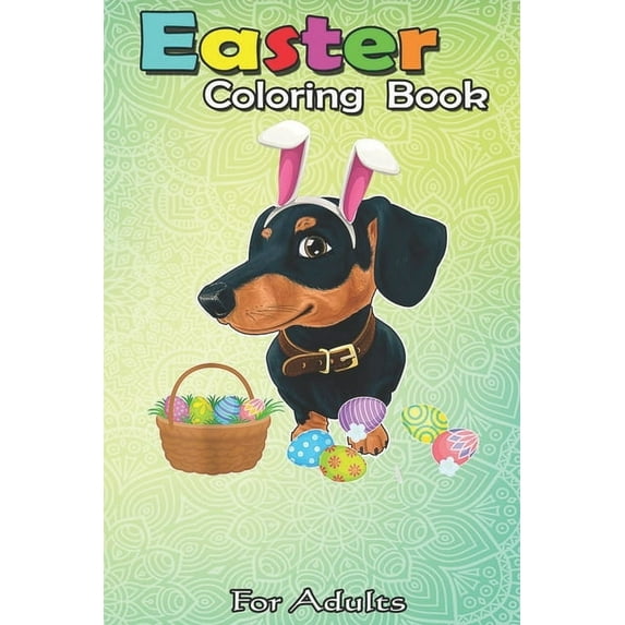 Easter Coloring Book For Adults: Happy Dachshund Easter Bunny Egg Gift for Kids A Happy Easter Coloring Book For Teens & Adults - Great Gifts with Fun