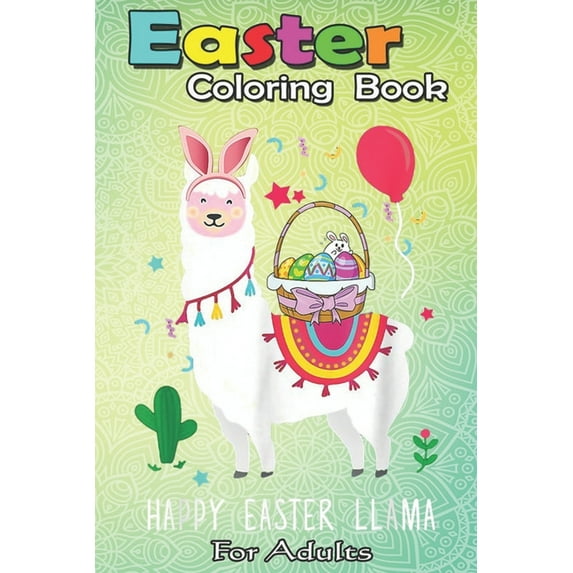 Easter Coloring Book For Adults: Happy Easter Llama Easter Day Bunny Eggs Cute Gift Kids A Happy Easter Coloring Book For Teens & Adults - Great Gifts