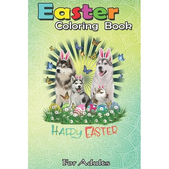 Easter Coloring Book For Adults: Husky Happy Easter Bunny Eggs Lover Gift Mens Womens Kid A Happy Easter Coloring Book For Teens & Adults - Great Gifts with Fun, Easy, and Relaxing (Paperback)