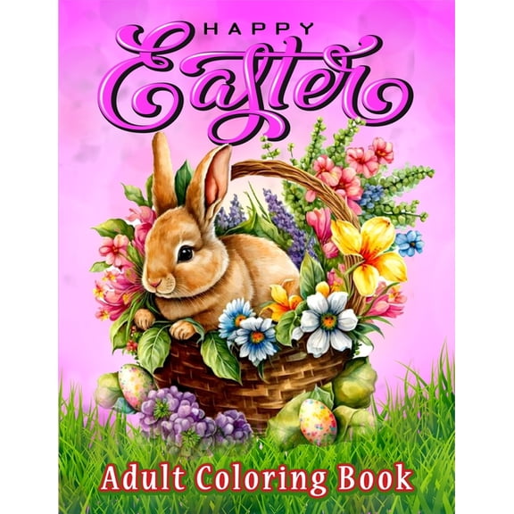 Easter Coloring Book for Adults: Large Print Coloring Book with Spring, Beautiful Easter, Cute Bunnies, Lovely Flowers, and Eggs Decorations Designs for Relax (Paperback)