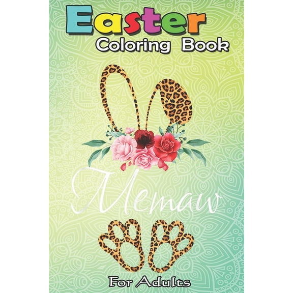 Easter Coloring Book For Adults : Leopard Bunny Memaw Easter Mothers Day Gifts A Happy Easter Coloring Book For Teens & Adults - Great Gifts with Fun, Easy, and Relaxing (Paperback)