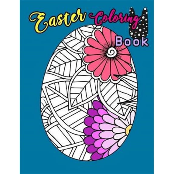 Easter Coloring Book : Egg Easter Coloring Book Pages Large Print For Kids Stress Relieving, Relaxing Coloring Book For Grownups, Women, Girls & Youths. Fun Color Adults, Teenagers, Tweens for Color T