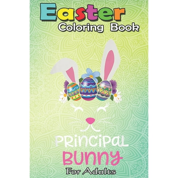 Easter Coloring Book For Adults: Cute Principal Bunny - An Easter Coloring Book For Kids, Teens & Adults - Great Gifts with Fun, Easy, and Relaxing