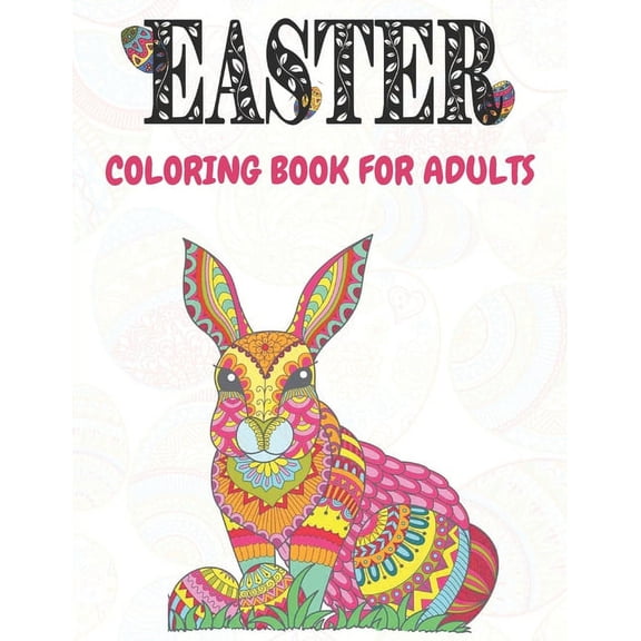Easter: Coloring Book For Adults: Unique Easter Eggs Designs; Size 8.5" X11" and 100 Pages (Paperback)