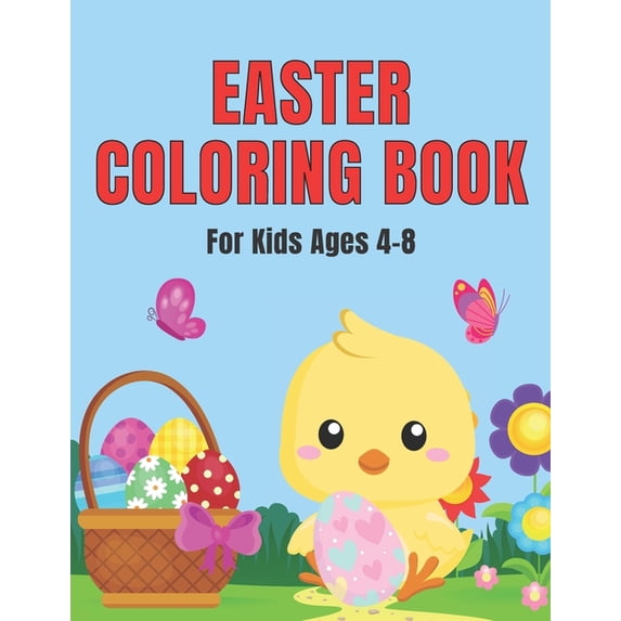 Easter Coloring Book For Kids Ages 4-8: Big Fun Coloring Book With Bunny, Eggs, Chicks, Springtime Designs For Toddlers , (Paperback)