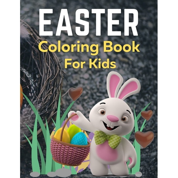 Easter Coloring Book For Kids : Bunnies, Eggs, Easter Baskets, Flowers, Butterflies, Everything Spring Brings! Great gift for kids! (Paperback)