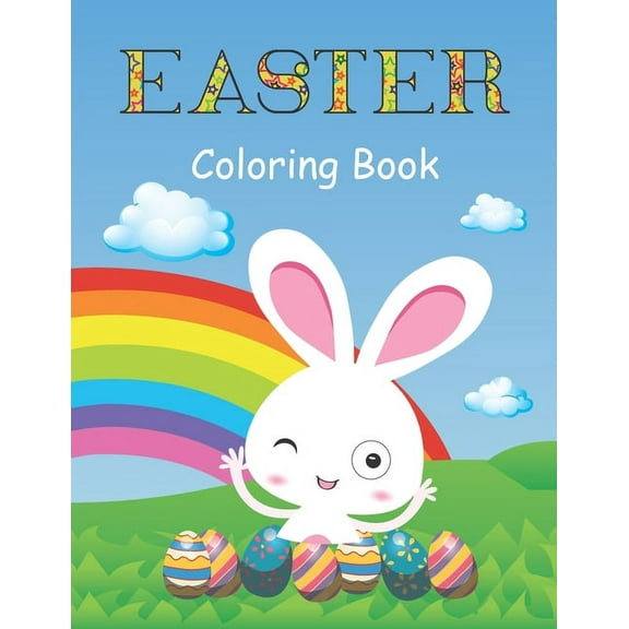 Easter Coloring Book : A Fun Activity Book with Easter Bunny, Easter coloring book 2021, Easter coloring book for kids and adults, Easter gifts for kids, Bunny Coloring Pages For Boys & Girls With Easter And Magical Rainbow, Happy Easter Day (Paperback)