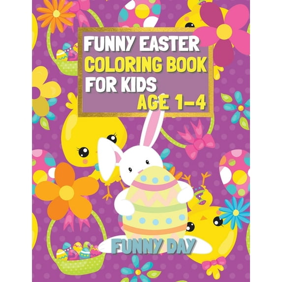 Funny Easter Coloring Book for Kids age 1-4: Have fun with your child by giving this coloring book for the Easter Holida