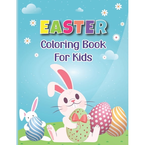 Easter Coloring Book for Kids: A cute collection of Cute Bunnies, Easter Eggs, Flowers, and Much More Easter Day Coloring Pages for Kids Ages 4-8 (Easter Gifts for Boys and Girls) (Paperback)