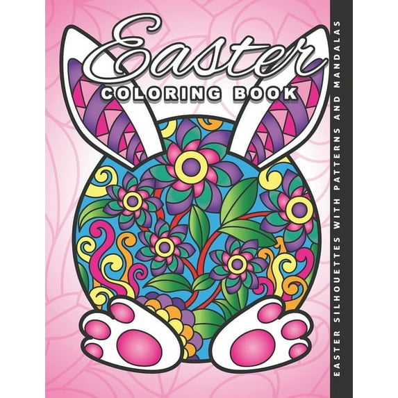 Easter Coloring Book: Silhouettes with Patterns and Mandalas: Unique Easter Coloring Pages with Bunnies, Eggs, Chickens , (Paperback)
