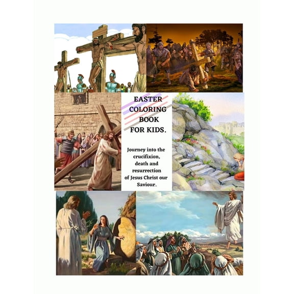 Easter Coloring Book for Kids: A Journey into the crucifixion, death, resurrection and ascenion, (Paperback)