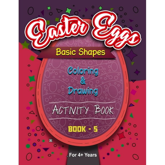 Easter Coloring Books: Easter Eggs Basic Shapes Coloring And Drawing Activity Book - 5 (Paperback)