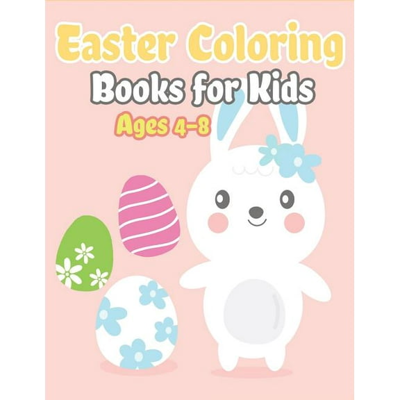 Easter Coloring Books for Kids Ages 4-8: Happy Easter Gifts for Kids, Boys and Girls, Easter Basket Stuffers for Toddlers and Kids Ages 3-7