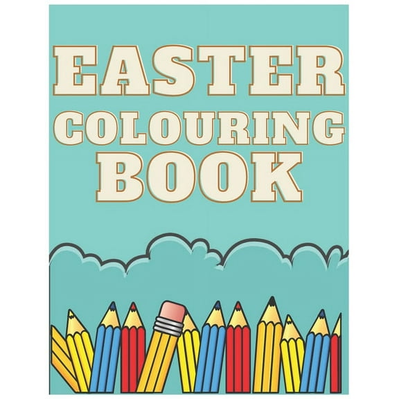 Easter Colouring Book: For Children Kids Toddlers Any Age 2-7 Perfect Gift For Easter (Paperback)