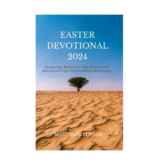 Easter Devotional 2024: Resurrection Reflections: Daily Devotions for Renewal and Hope with Nourishing Meal Recipes (Paperback)
