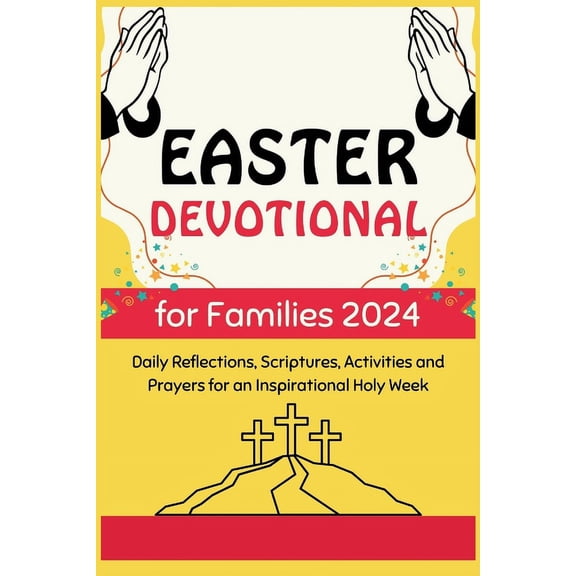 Easter Devotional for Families 2024: Daily Reflections, Scriptures, Activities and Prayers for an Inspirational Holy Week (Paperback)