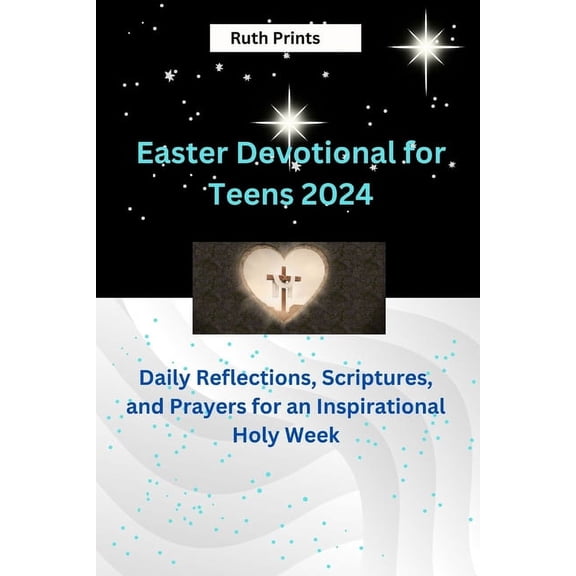 Easter Devotional for teens 2024: Reflections, Scriptures, and Prayers for an Inspirational Holy Week, (Paperback)