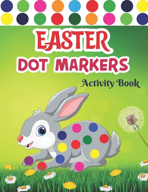 Easter Dot Markers Activity Book: Dot Marker Activity Book For Kids, Toddlers, Children And Kindergarten Bunny & Basket Stuffers Gift For Girls And Boys Easter Dot Markers Coloring Book (Paperback)