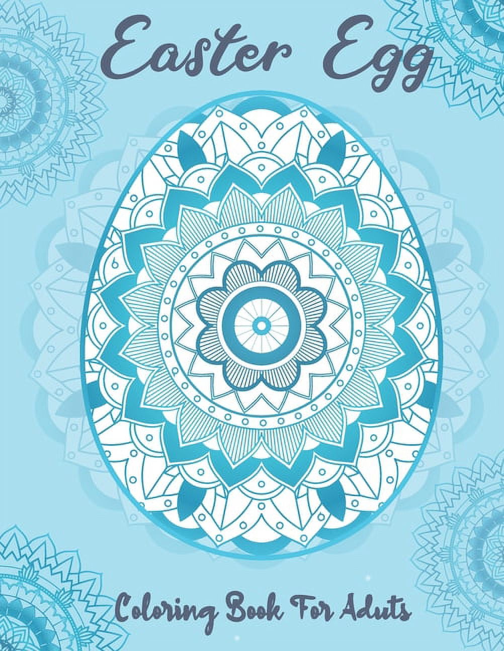 Easter Egg Coloring Book for Adults : Beautiful Collection of 50 Unique Easter Egg Designs with Mandala Patterns Designs to Express Your Creativity and Relieve Stress (Paperback)