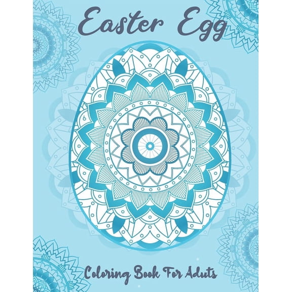Easter Egg Coloring Book for Adults : Beautiful Collection of 50 Unique Easter Egg Designs with Mandala Patterns Designs to Express Your Creativity and Relieve Stress (Paperback)