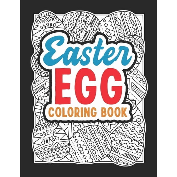 Easter Egg Coloring Book: Black Background Easter Egg Coloring Book. Stress Relieving and Relaxation Gift Workbook For T, (Paperback)