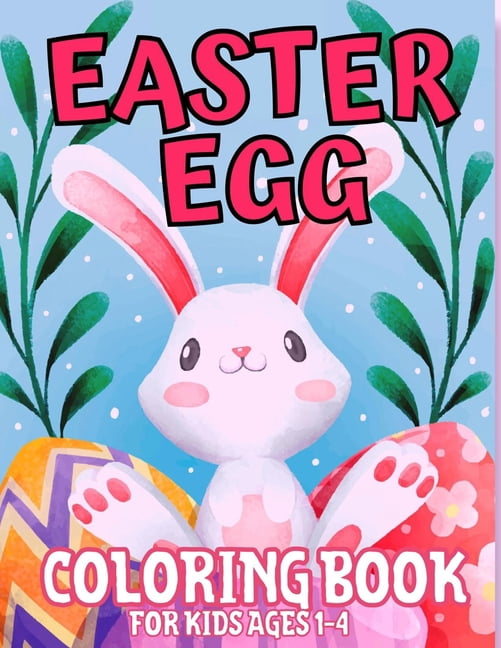 Easter Egg Coloring Book For Kids Ages 1-4 : 50 Big Easter Coloring Pages (Happy Easter Coloring Books for Kids Ages 4-8 Toddlers and Preschoolers) Bunny Designs To Color (Paperback)