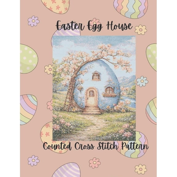 Easter Egg House: Pastel Spring Counted Cross Stitch Pattern, (Paperback)