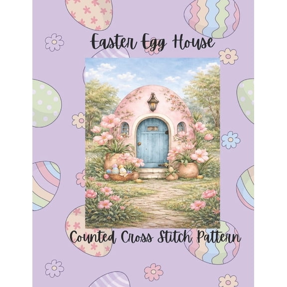 Easter Egg House: Pastel Spring Counted Cross Stitch Pattern, (Paperback)