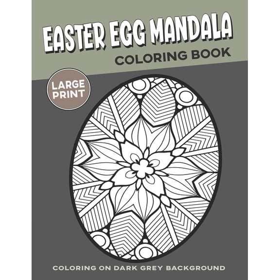 Easter Egg Mandala Coloring Book: Coloring on Dark Grey Background for Seniors Geometric High-Resolution Patterns for Adults Coloring A Stress Relieving & Relaxation Activity Book (Paperback)(Large Pr