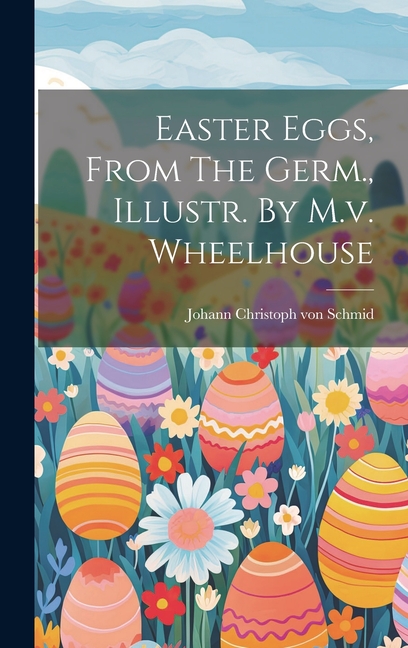 Easter Eggs, From The Germ., Illustr. By M.v. Wheelhouse, (Hardcover)