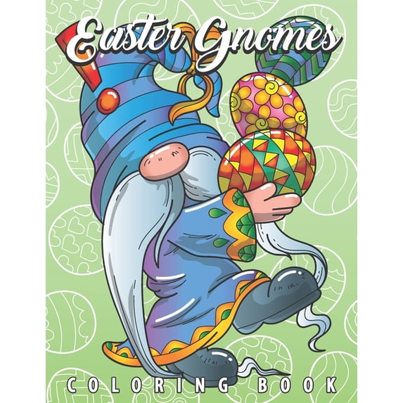 Easter Gnomes Coloring Book: Easter Gift Coloring Book with Funny and Cute Gnomes, Unique Designs for Adults and Teens w, (Paperback)