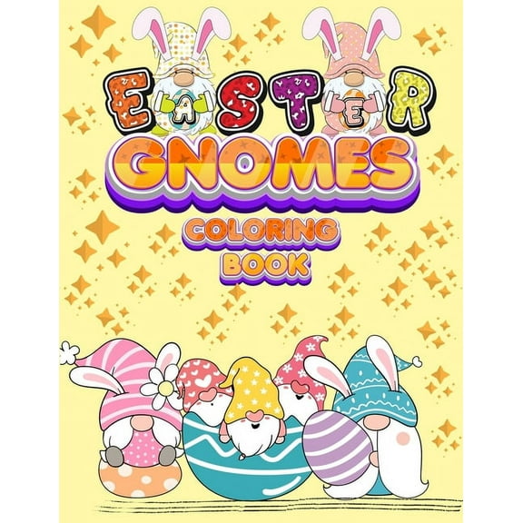 Easter Gnomes Coloring Book: Easter Gift Coloring Book With Funny and Cute Gnomes, Unique Designs for Kids And Toddlers,, (Paperback)