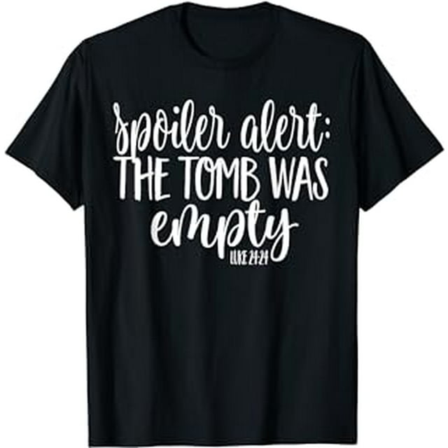 Easter He Is Risen Spoiler Alert The Tomb Was Empty Shirt - Walmart.com