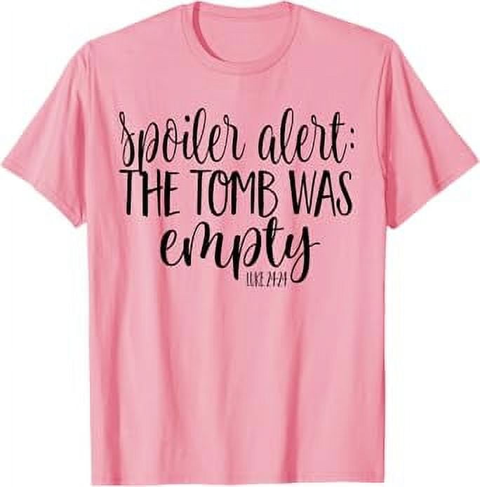 Easter He is Risen SPOILER ALERT THE TOMB WAS EMPTY SHIRT