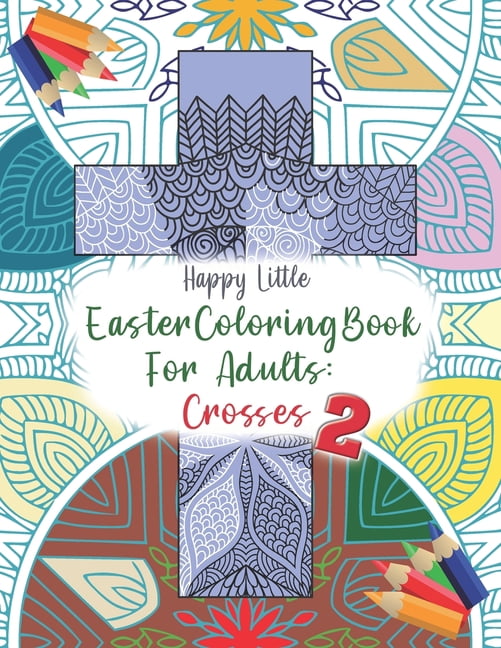Easter Holiday Coloring Book for Adults: Easter Coloring Book for Adults : Crosses 2: 40 single-sided pages to color for grown-ups who need a bit of me time this Easter. (Paperback)