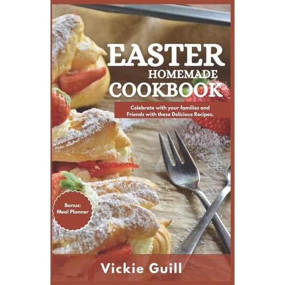 Easter Homemade Cookbook: Celebrate with your Families and Friends with these Delicious Recipes. (Paperback)