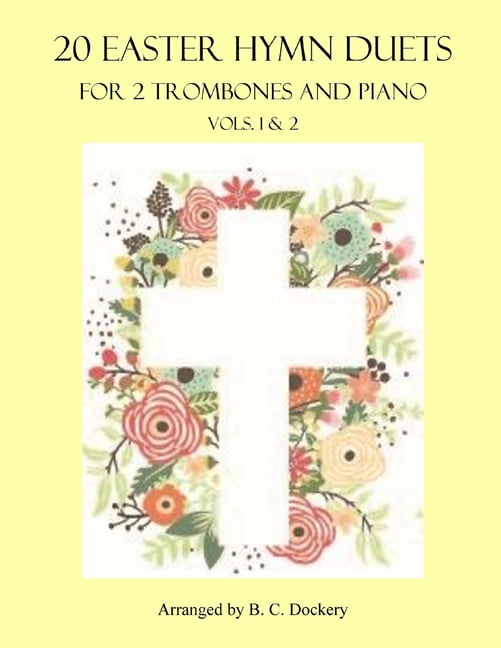 Easter Hymn Duets for 2 Trombones and Piano: 20 Easter Hymn Duets for 2 Trombones and Piano: Vols. 1 & 2 (Paperback)