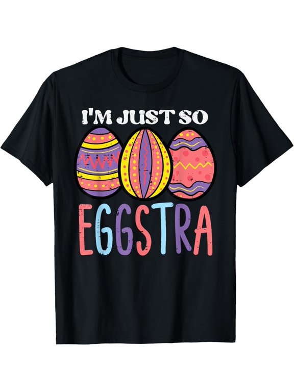 Easter Im So Eggstra Eggs Cute Women Girls Kids Toddler Teen T-Shirt men and women can wear, black, white, gifts